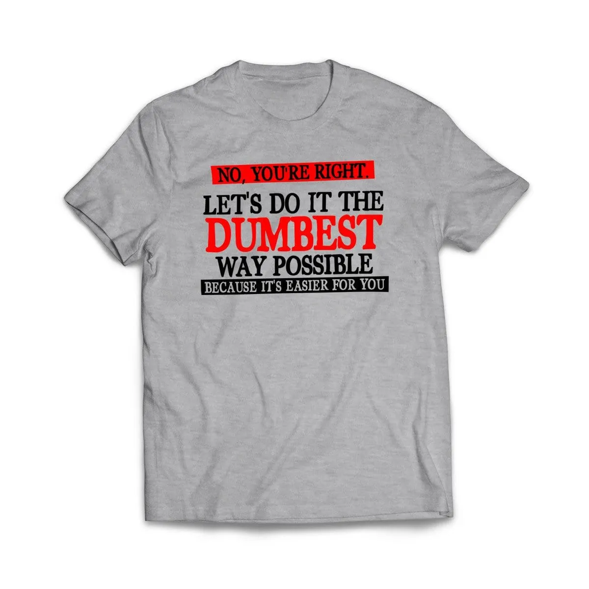 Dumbest Way Possible T-Shirt