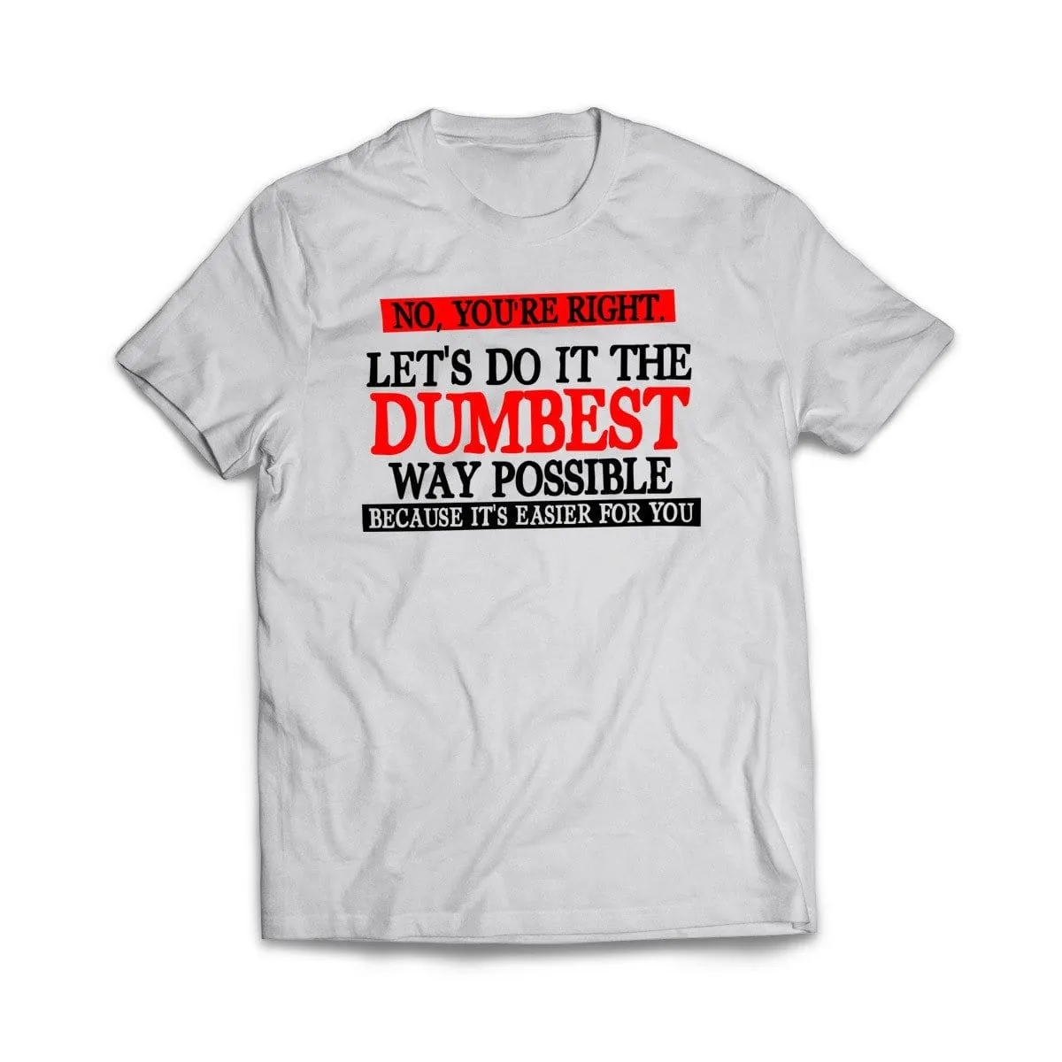 Dumbest Way Possible T-Shirt