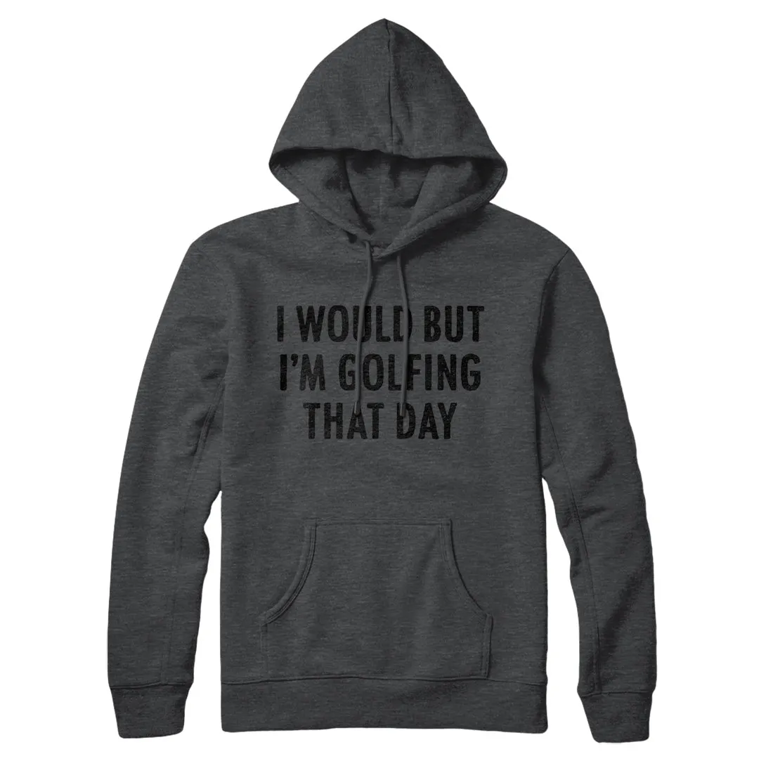 I Would But I'm Golfing That Day Hoodie