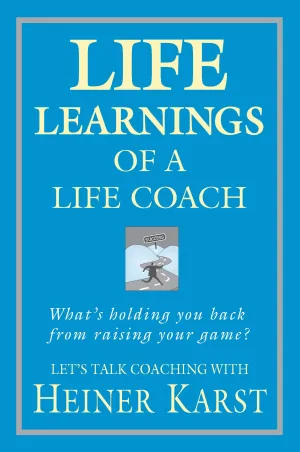 Life Learnings of a Life Coach<br><i><small>by Heiner Karst</i></small>