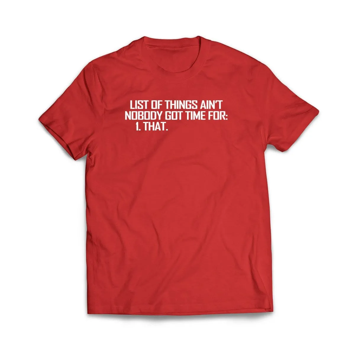 List of Things Nobody Has Time For T-Shirt