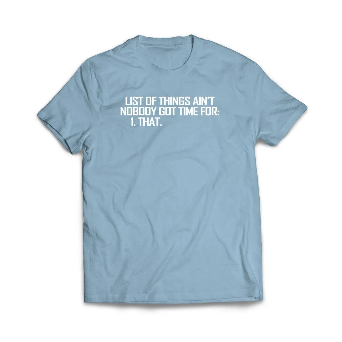List of Things Nobody Has Time For T-Shirt