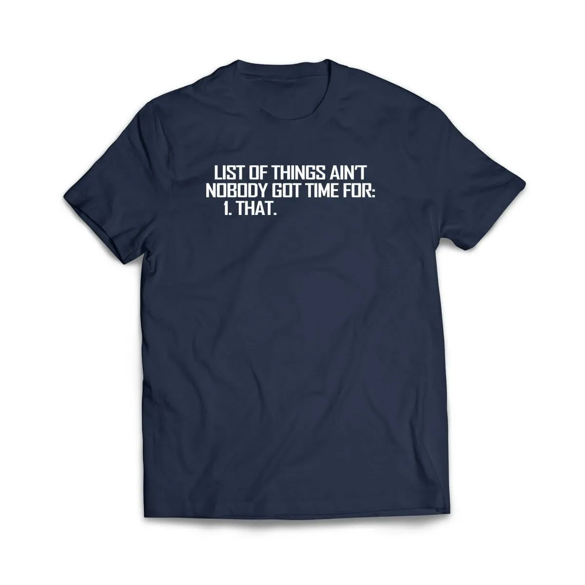 List of Things Nobody Has Time For T-Shirt