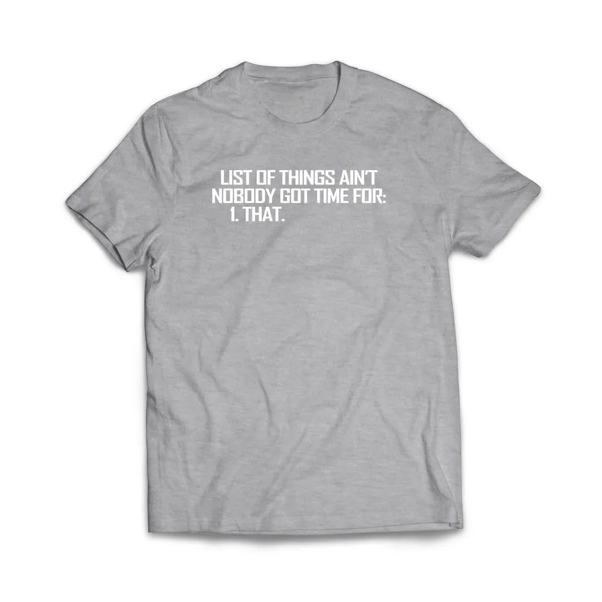List of Things Nobody Has Time For T-Shirt