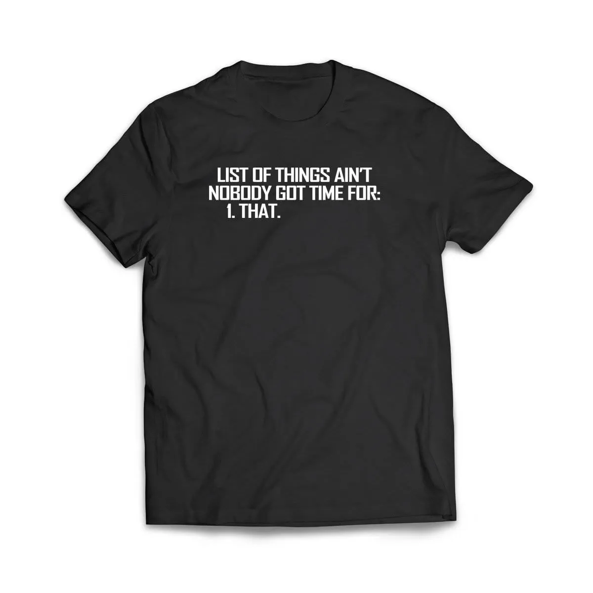 List of Things Nobody Has Time For T-Shirt