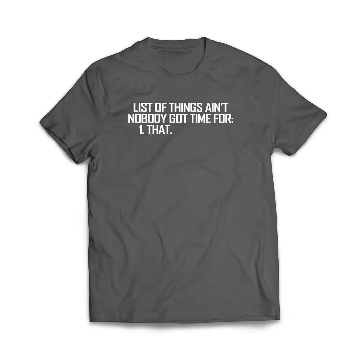 List of Things Nobody Has Time For T-Shirt