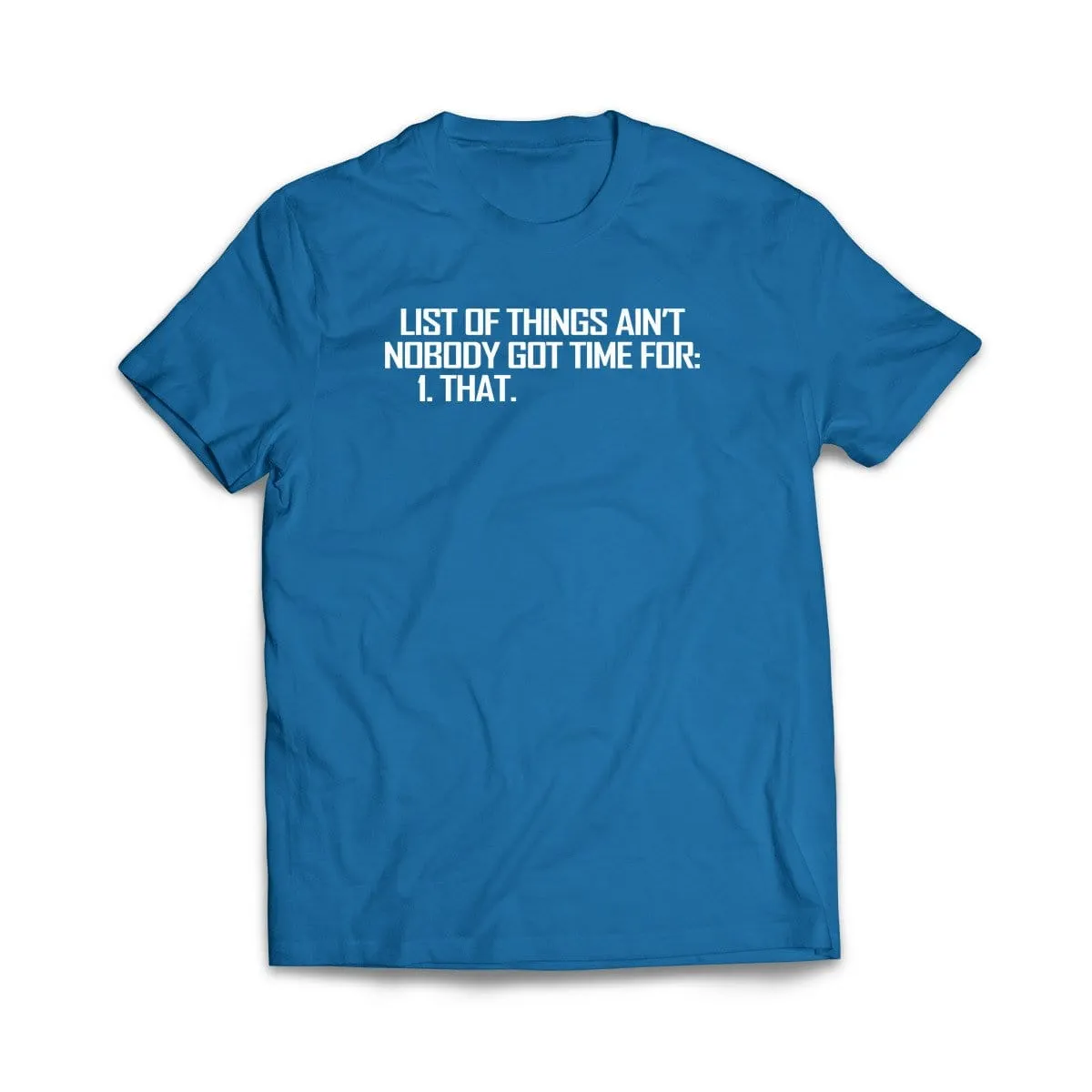 List of Things Nobody Has Time For T-Shirt