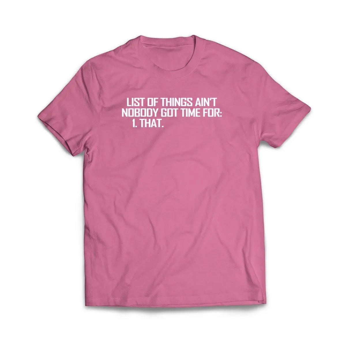 List of Things Nobody Has Time For T-Shirt